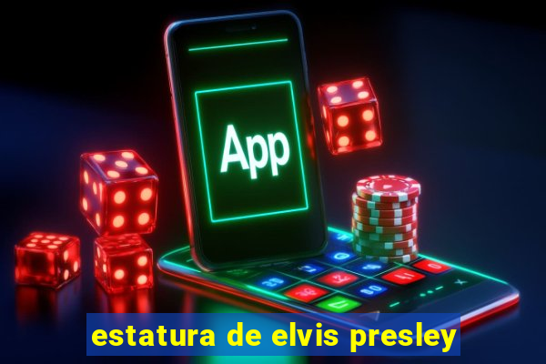 estatura de elvis presley